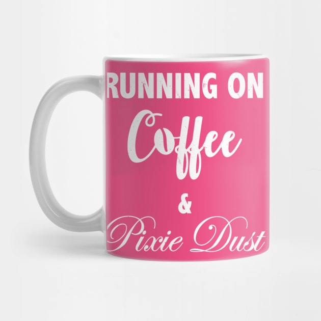 Funny Running on Coffee and Pixie Dust T Shirt for Women by KevinWillms1